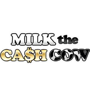 Milk The Cash Cow